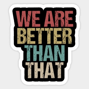 We Are Better Than That Support Adam Schiff Sticker